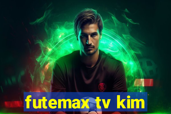 futemax tv kim